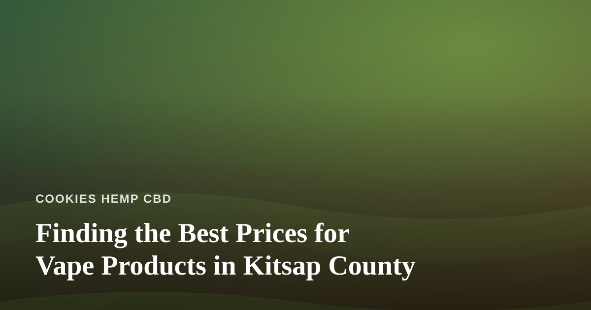 Finding the Best Prices for Vape Products in Kitsap County