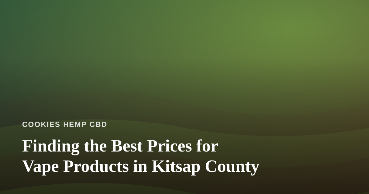Finding the Best Prices for Vape Products in Kitsap County