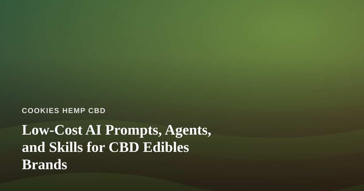 Low-Cost AI Prompts, Agents, and Skills for CBD Edibles Brands