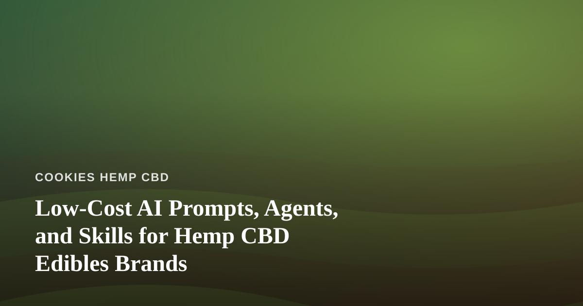 Low-Cost AI Prompts, Agents, and Skills for Hemp CBD Edibles Brands