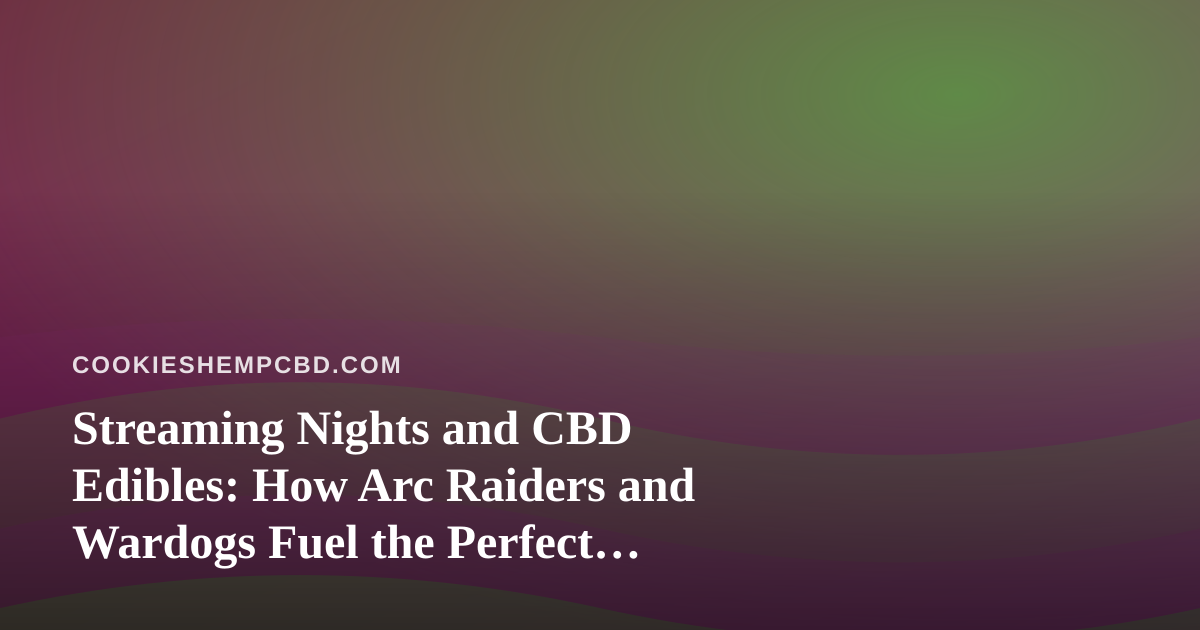 Streaming Nights and CBD Edibles: How Arc Raiders and Wardogs Fuel the Perfect Gaming Routine